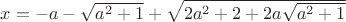 $x=-a-\sqrt{a^2+1}+\sqrt{2a^2+2+2a\sqrt{a^2+1}}$