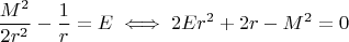 $$
\frac{M^2}{2r^2} - \frac{1}{r}=E\iff 2Er^2 + 2r -M^2=0
$$