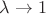 $\lambda\rightarrow 1$
