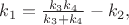 $k_1 = \frac{k_3k_4}{k_3 + k_4} - k_2,$