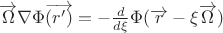 $\overrightarrow{\Omega}\nabla\Phi\overrightarrow{(r')} = - \frac d {d\xi} \Phi(\overrightarrow{r} - \xi\overrightarrow{\Omega}) $
