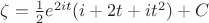 $\zeta=\frac {1} {2} e^{2it}(i+2t+it^2)+C$