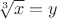 $\sqrt[3]x=y$
