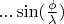 $... \sin (\frac{\phi}{\lambda} )$