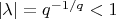 $|\lambda|=q^{-1/q}<1$