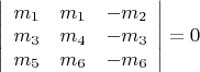$\left|\begin{array}{ccc} m_1&m_1&-m_2\\ m_3&m_4&-m_3\\ m_5&m_6&-m_6\\ \end{array} \right|=0$