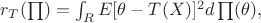 $r_T(\prod)=\int_{\mattbb R}E[\theta-T(X)]^2d\prod(\theta),$