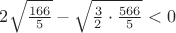 $2\sqrt{\frac{166}{5}}-\sqrt{\frac3 2\cdot\frac{566}{5}}<0$