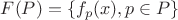 $F(P)=\left\{ f_p(x),p\in P\right\}$