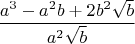 $$\frac{a^3-a^2b+2b^2\sqrt{b}}{a^2\sqrt{b}}$$