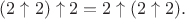 $(2\uparrow2)\uparrow2 = 2\uparrow(2\uparrow2).$