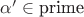 $\alpha'\in \text{prime}$