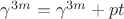 $\gamma^{3m} = \gamma^{3m} + pt$