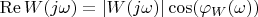 $\operatorname{Re}W(j\omega)=|W(j\omega)|\cos(\varphi_W(\omega))$