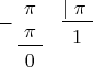 $\begin{matrix}\hskip3mm\pi&\underline{|\ \pi\ }\\\hbox to 3mm{$\overline{\hskip2mm\strut}$}\underline{\raise1mm\hbox{$\ \pi\ $}}&1\\\hskip3mm0\end{matrix}$