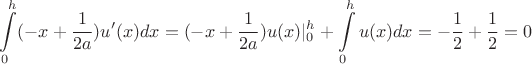 $$\int \limits _0^h(-x+\dfrac 1{2a})u'(x)dx=(-x+\dfrac 1{2a})u(x)|\limits_0^h+\int \limits _0^hu(x)dx=-\frac 12+\frac 12=0$$