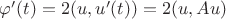 $\varphi ' (t) =  2(u, u'(t)) = 2(u, Au) $