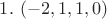 $1. \ (-2,1,1,0)$ $1. \ (-2,1,1,0)$