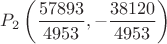 $P_2\left(\dfrac{57893}{4953},-\dfrac{38120}{4953}\right)$