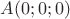 $A(0;0;0)$