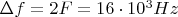 $\Delta f=2F =16 \cdot10^3 Hz$