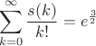 $$\sum\limits_{k=0}^{\infty} \frac{s(k)}{k!}=e^{\frac32}$$