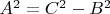 $A^2=C^2-B^2$