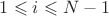 $1\leqslant i \leqslant N-1$