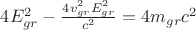 $4E_{gr}^2-\frac{4v_{gr}^2E_{gr}^2}{c^2}=4m_{gr}c^2$