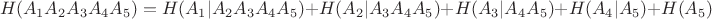 $$H(A_1A_2A_3A_4A_5)=H(A_1|A_2A_3A_4A_5)+H(A_2|A_3A_4A_5)+H(A_3|A_4A_5)+H(A_4|A_5)+H(A_5)$$