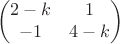 $$\begin{pmatrix}
 2-k& 1\\
 -1&4-k
\end{pmatrix}$$