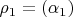 $\rho_1=(\alpha_1)$