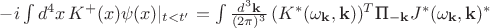 $-i\int d^4x\, K^+(x)\psi(x)|_{t<t'}=\int \frac{d^3\mathbf{k}}{(2\pi)^3} \, (K^*(\omega_{\mathbf{k}}, \mathbf{k}))^T\text{П}_{-\mathbf{k}} J^*(\omega_{\mathbf{k}}, \mathbf{k})^* $
