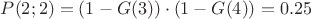 $P(2;2) =(1-G(3))\cdot(1-G(4))=0.25$