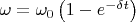 $\omega=\omega_0\left(1-e^{-\delta t}\right)$