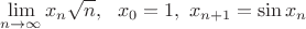 $$\lim_{n\to \infty }x_n}\sqrt n , \ \  x_0=1, \ x_{n+1}=\sin x_n $$