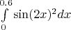 $\int\limits_{0}^{0.6}\sin(2x)^2 dx$