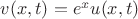 $v(x,t)=e^x u(x,t)$