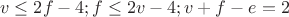 $$v\le 2f-4; f\le 2v-4; v+f-e=2$$