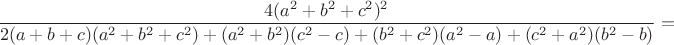 $$
\frac{4(a^2+b^2+c^2)^2}{2(a+b+c)(a^2+b^2+c^2) + (a^2+b^2)(c^2-c) + (b^2+c^2)(a^2-a) + (c^2+a^2)(b^2-b)} = 
$$