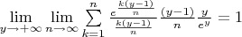 $\lim\limits_{y \to +\infty} \lim\limits_{n \to \infty} \sum\limits_{k=1}^n \frac{e^{ \frac{k(y-1)}{n} }}{\frac{k(y-1)}{n}} \frac{(y-1)}{n} \frac{y}{e^y} = 1$