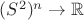 $(S^2)^n  \rightarrow \mathbb{R}$