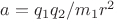 $a = q_1q_2/m_1r^2$