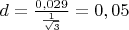 $d= \frac{0,029}{\frac{1}{\sqrt{3}}}=0,05$