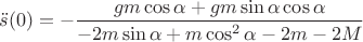 $$\ddot s(0)=-\frac{g m \cos \alpha +g m \sin \alpha \cos \alpha}{-2 m \sin \alpha +m
   \cos ^2 \alpha -2 m-2 M}$$