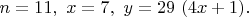 $ n = 11, \ x = 7, \ y = 29 \ (4x+1). $