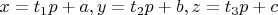 $x=t_1p+a,y=t_2p+b,z=t_3p+c$