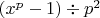 $(x^p-1)\div p^2$