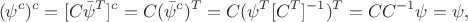 $$(\psi^c)^c=[C\bar{\psi}^T]^c=C(\bar{\psi}^c)^T=C(\psi^T[C^T]^{-1})^T=CC^{-1}\psi=\psi,$$