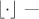 $\lfloor\cdot\rfloor$ ---